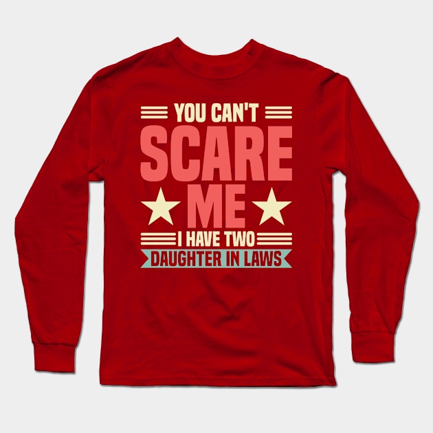 You Can't Scare Me I Have Two Daughter In Laws Daughter Long Sleeve T-Shirt by Toeffishirts